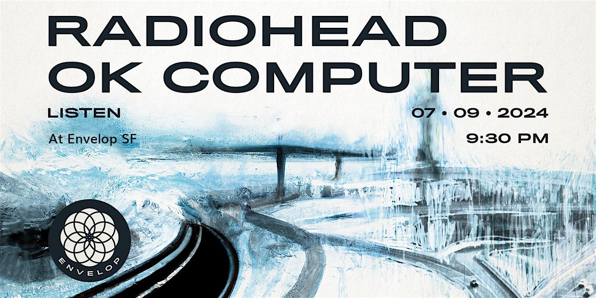 Radiohead - OK Computer : LISTEN | Envelop SF  (9:30pm)