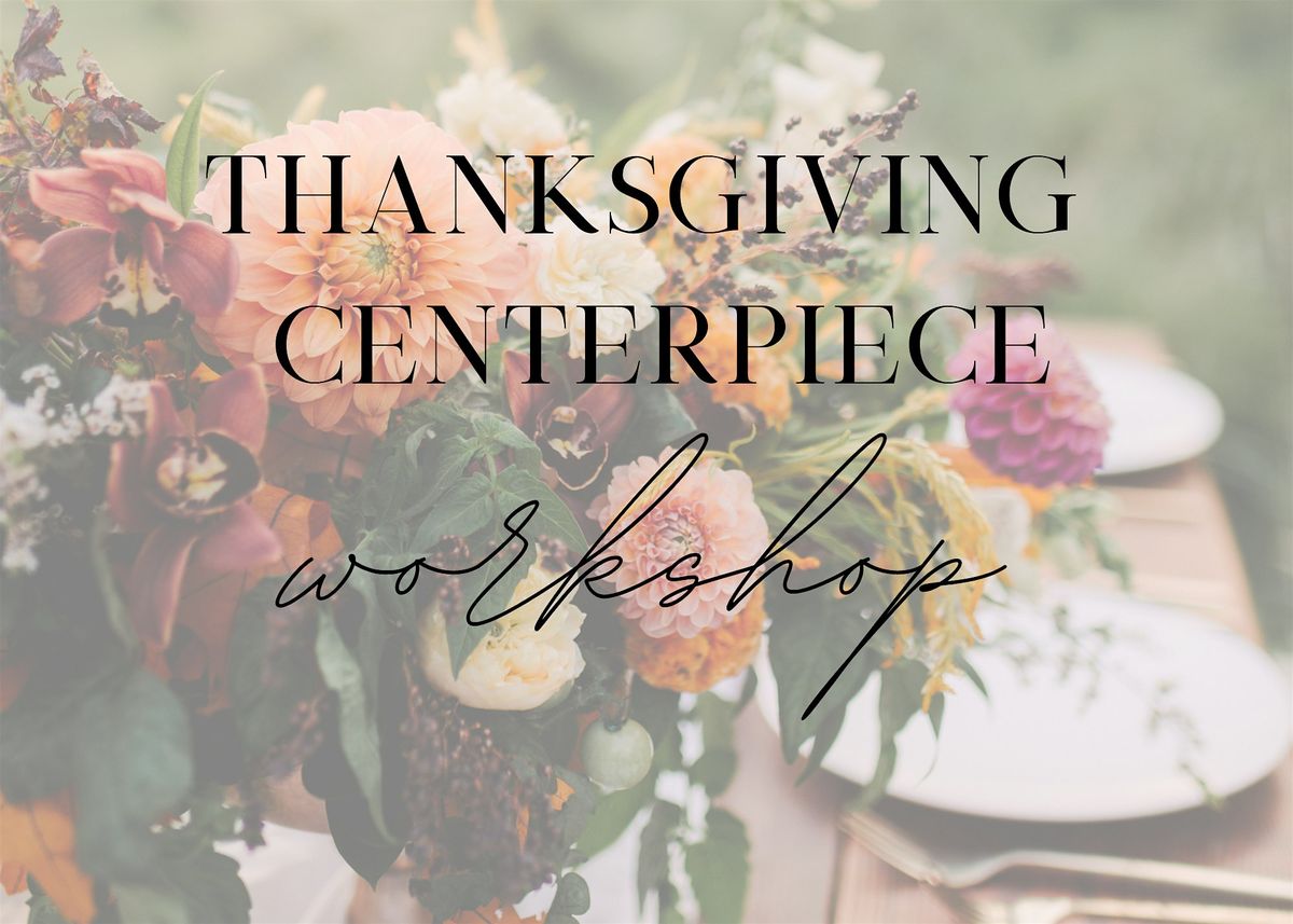 Thanksgiving Centerpiece Workshop at PEONY AND GOLD