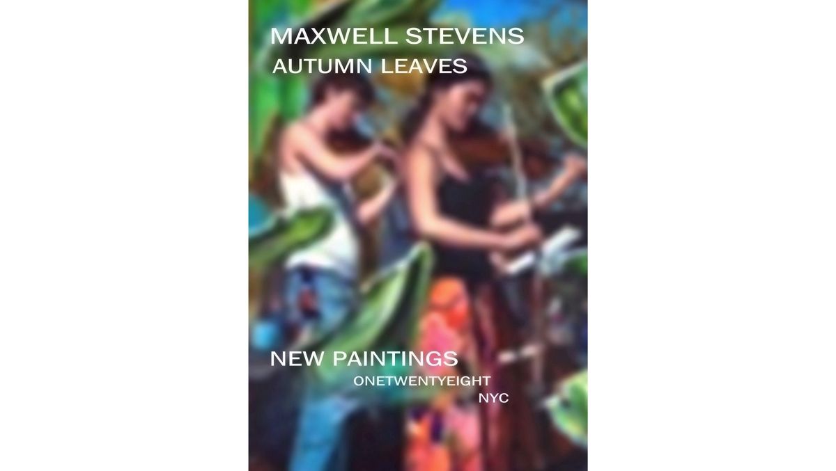 MAXWELL STEVENS  "AUTUMN LEAVES"  NEW PAINTINGS