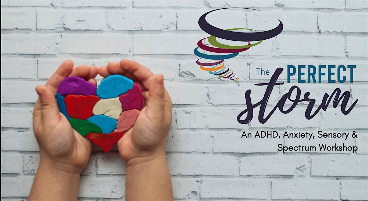 The Perfect Storm - An ADHD, Anxiety, Sensory & Spectrum Workshop