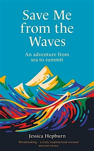 Author Event Jessica Hepburn Save Me From The Waves:An adventure from sea to summit