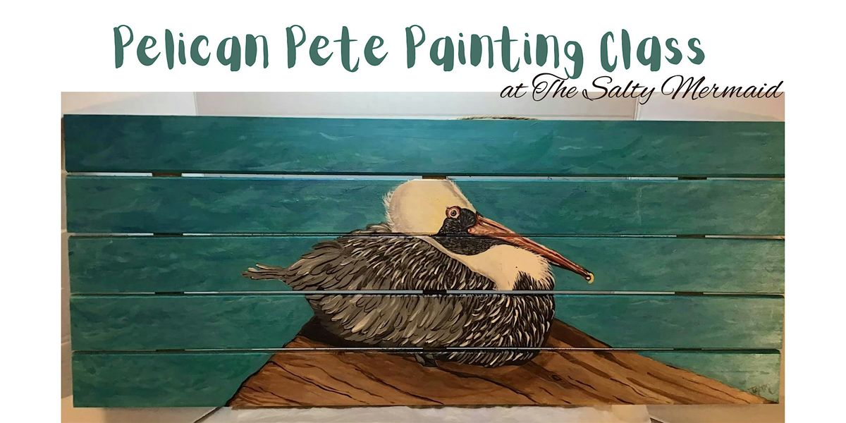 Pelican Pete Painting Class