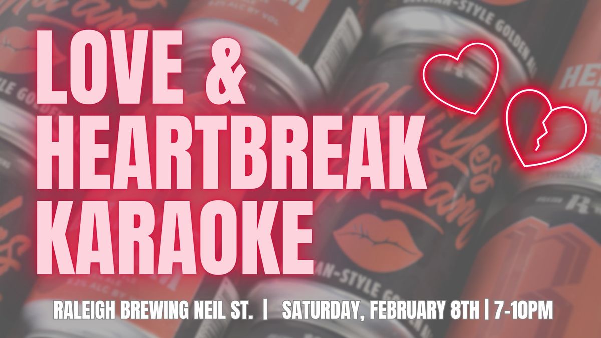 Love & Heartbreak Karaoke at Raleigh Brewing!