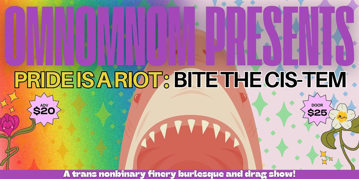 Om Nom Nom Presents: Pride is a Riot, BITE the Cis-stem