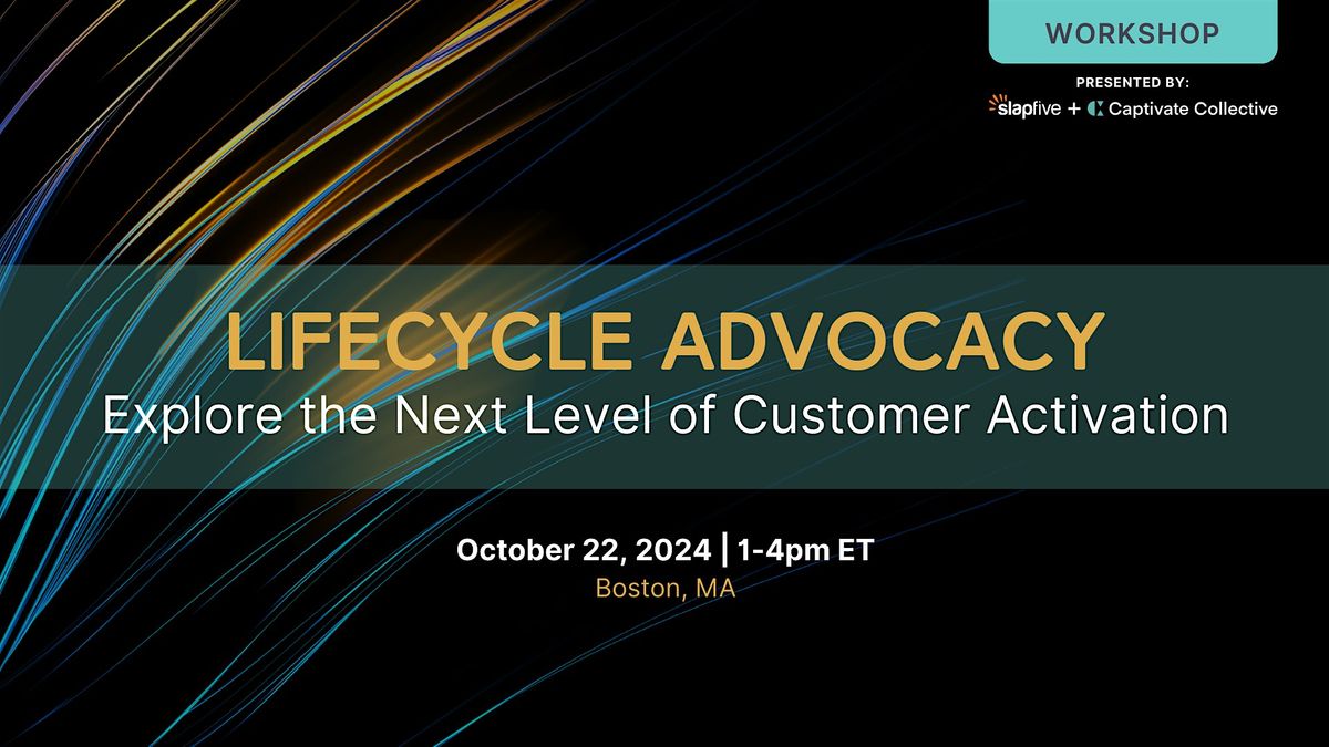 Lifecycle Advocacy: Explore the Next Level of Customer Activation