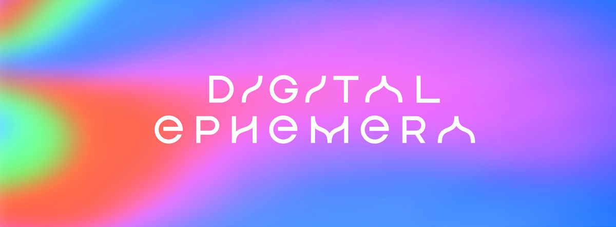 Digital Ephemera