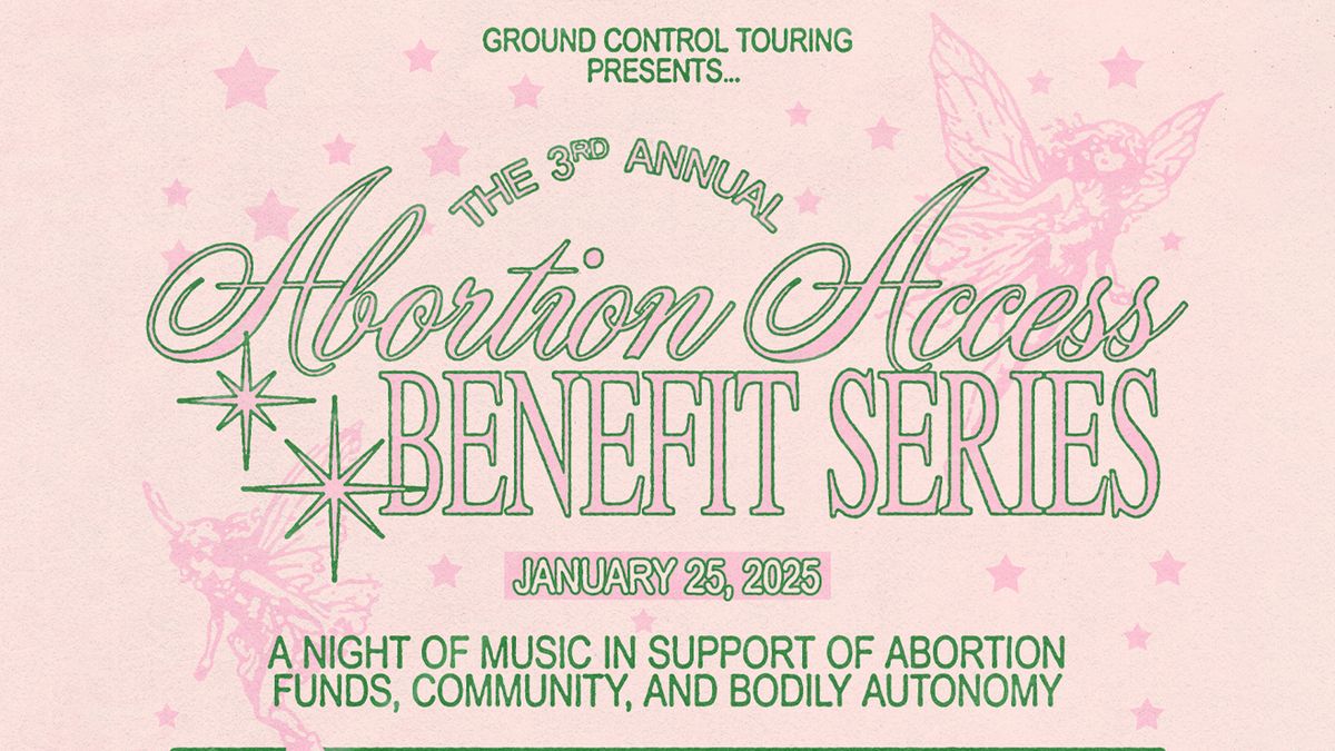 Ground Control Touring Presents: Third Annual Abortion Access Benefit