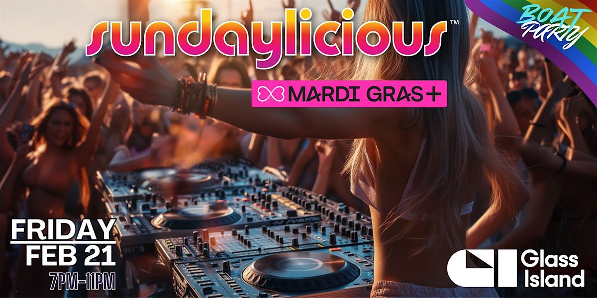 Glass Island - SUNDAYLICIOUS - Mardi Gras Boat Party - Fri 21 Feb 2025