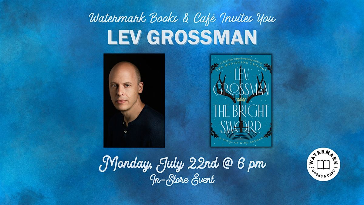 Watermark Books & Caf\u00e9 Invites You to Lev Grossman