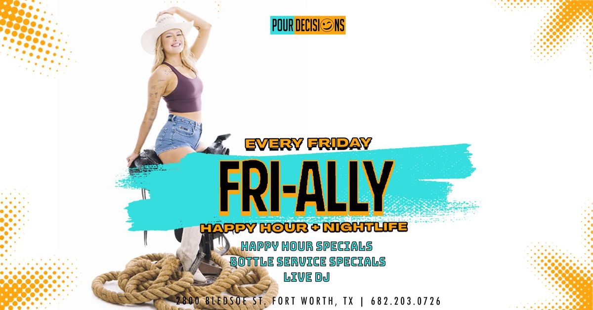 Fri-ally! Happy Hour + Late Night Party! 