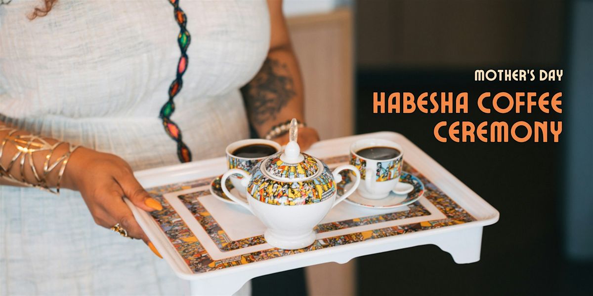 Mother's Day: Habesha Coffee Ceremony