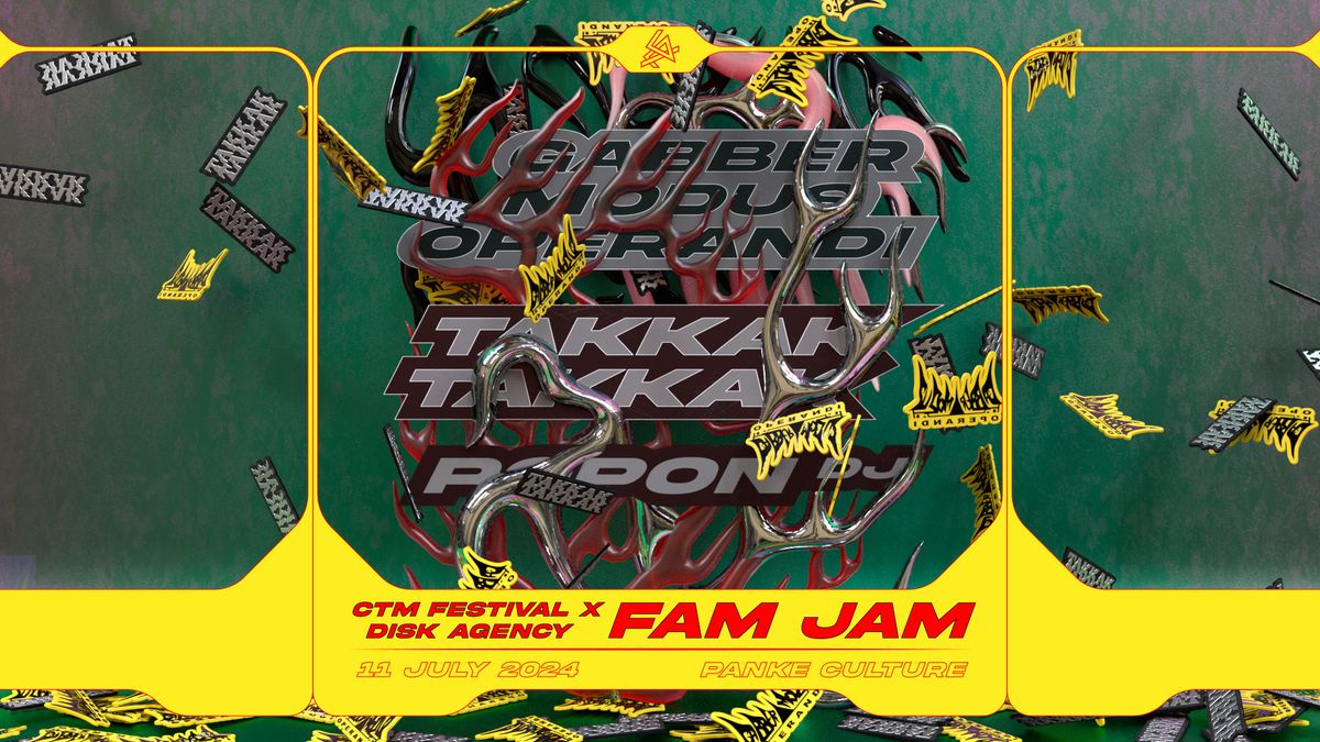 CTM x DISK Agency Fam Jam | Takkak Takkak (Album Release) + Gabber Modus Operandi + popon (DJ)