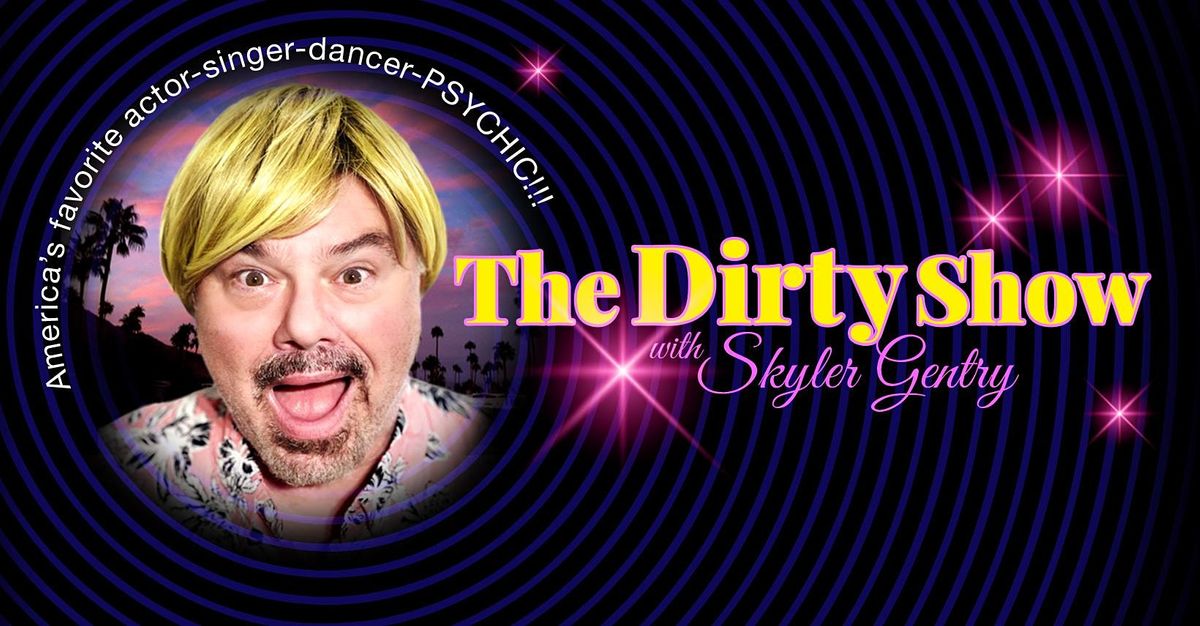 The Dirty Show with Skyler Gentry