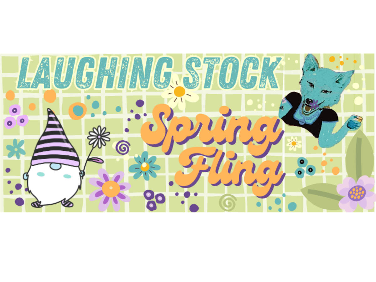 Laughing Stock: Spring Fling!