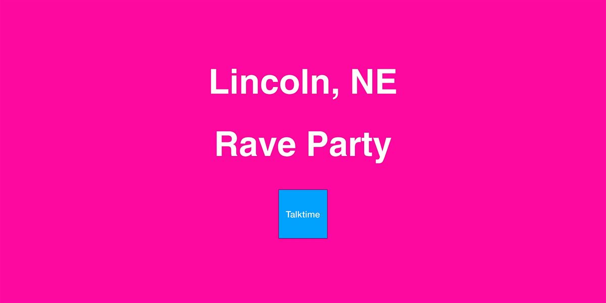 Rave Party - Lincoln