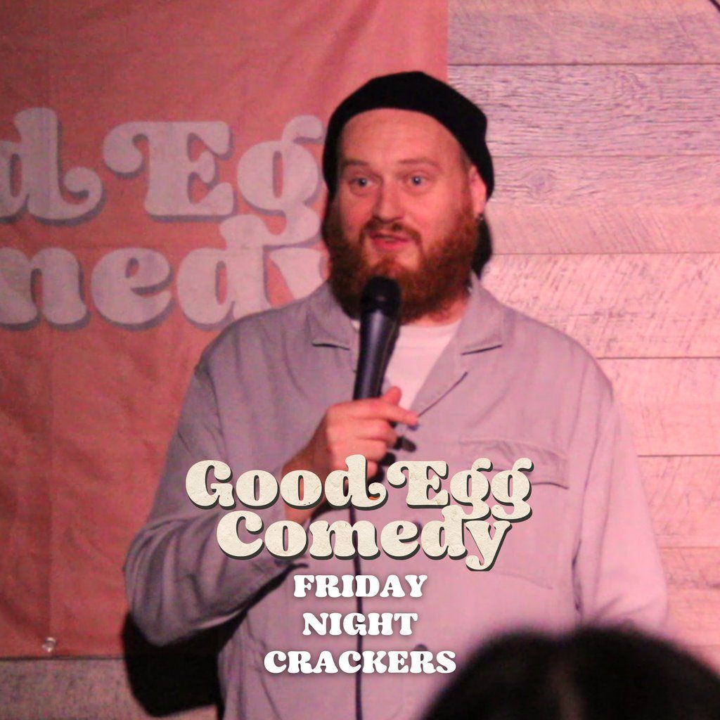 Good Egg Comedy presents: Friday Night Crackers