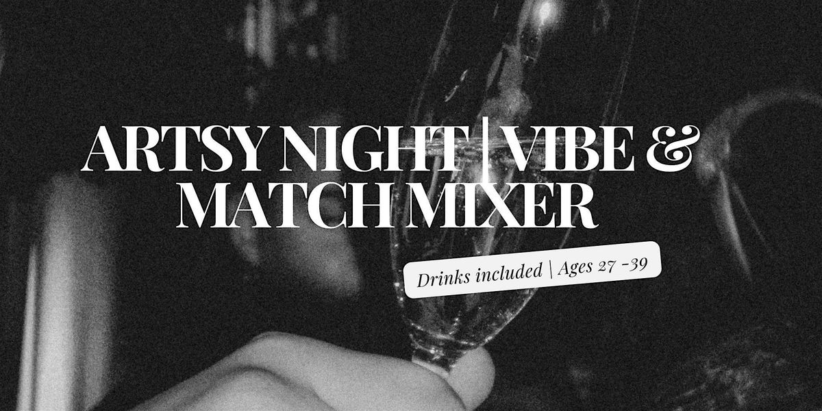Artsy Night for Singles | Vibe & Match Mixer (Ages 27-39)
