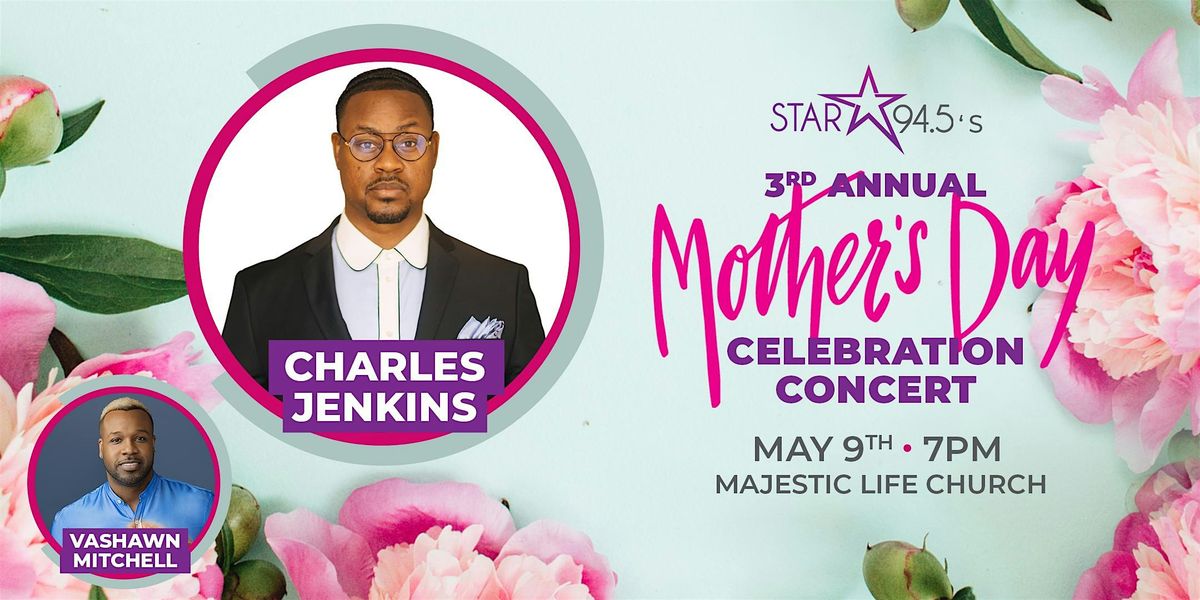 STAR 94.5's 3rd Annual Mother's Day Celebration with Charles Jenkins
