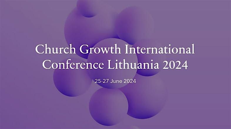 Church Growth International Conference Lithuania 2024