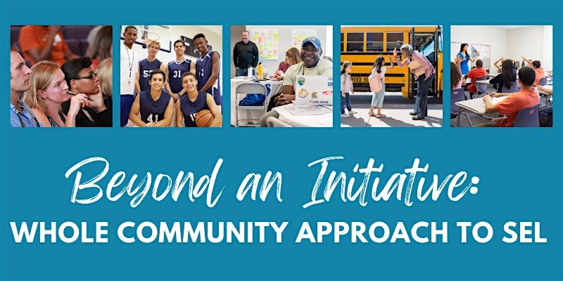 Beyond an Initiative! A  Whole Community Approach to SEL