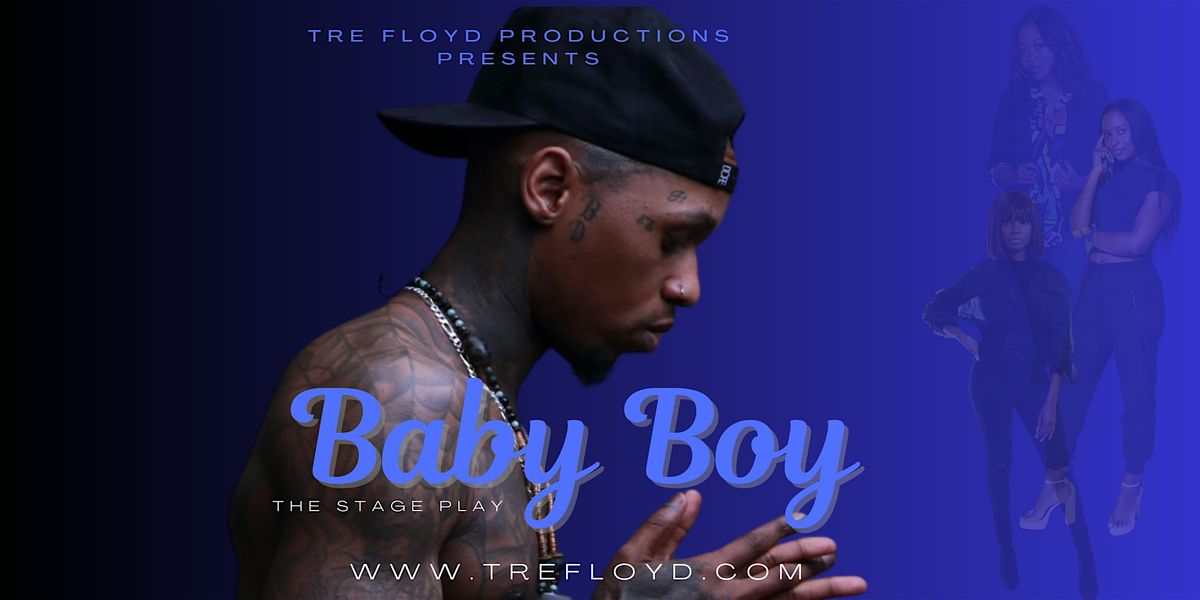 Tre Floyd's Baby Boy- The Stage Play- Atlanta