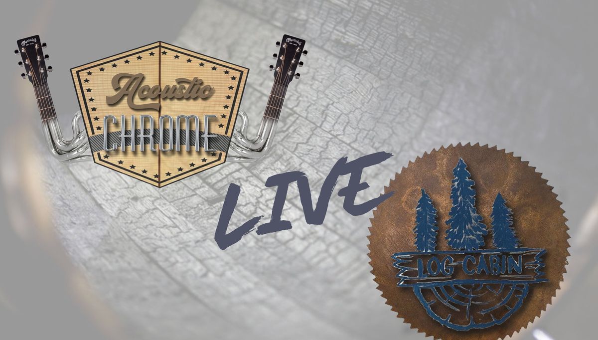 Acoustic Chrome Live @ Log Cabin