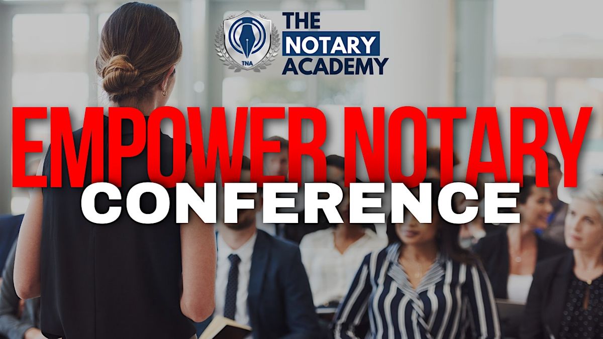 Empower Notary Conference - Presented by The Notary Academy
