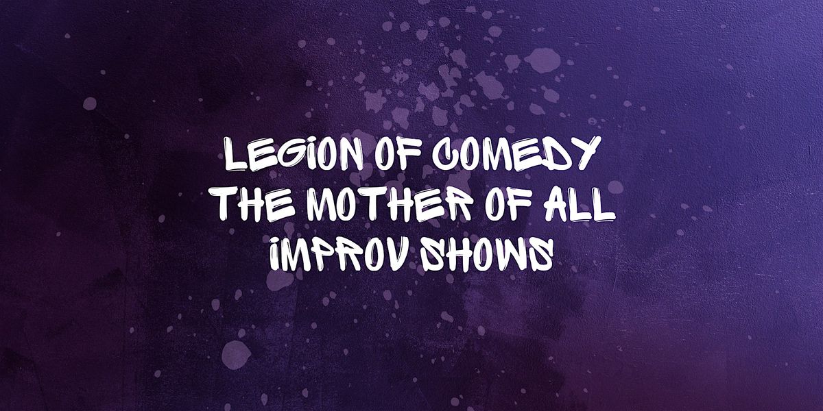Legion of Comedy: The Mother of All Improv Shows