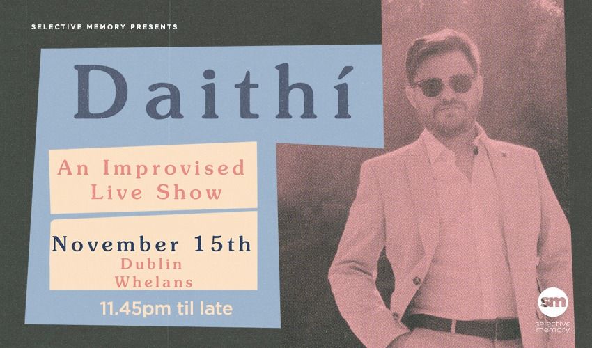 DAITH\u00cd - LIVE at Whelans - by Selective Memory (LATE SHOW)