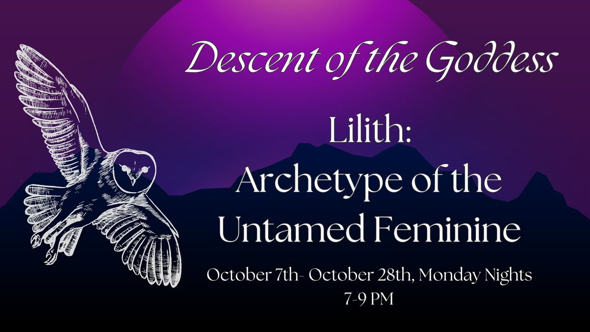 Descent of the Goddess: Lilith "Archetype of the Untamed Feminine" With Regina Compernolle 