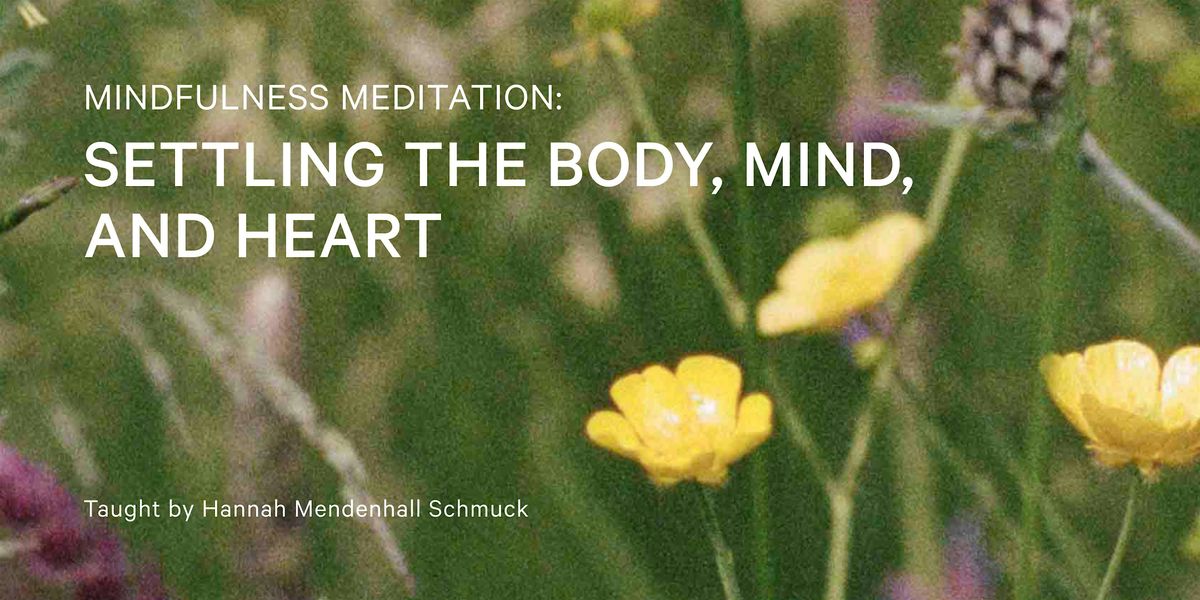 Mindfulness Meditation: Settling the Body, Mind, and Heart (week 4 only)