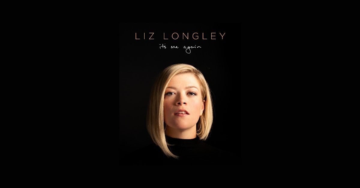 Liz Longley - NEW DATE SAT NOV 23