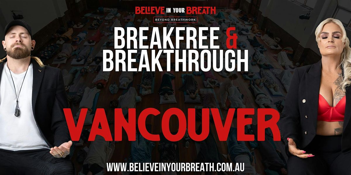 Believe In Your Breath - Breakfree and Breakthrough VANCOUVER