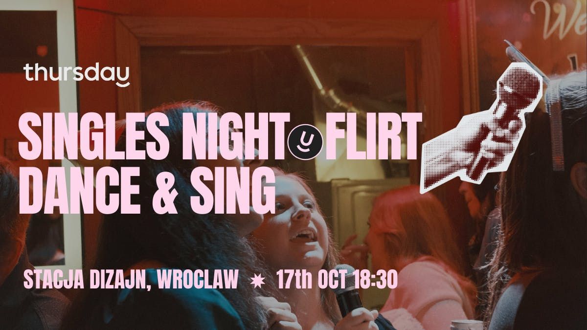 Thursday | Singles Night | Flirt , Dance &amp; Sing | Wroclaw
