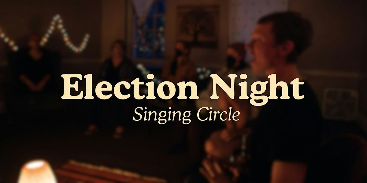 Election Night Singing Circle