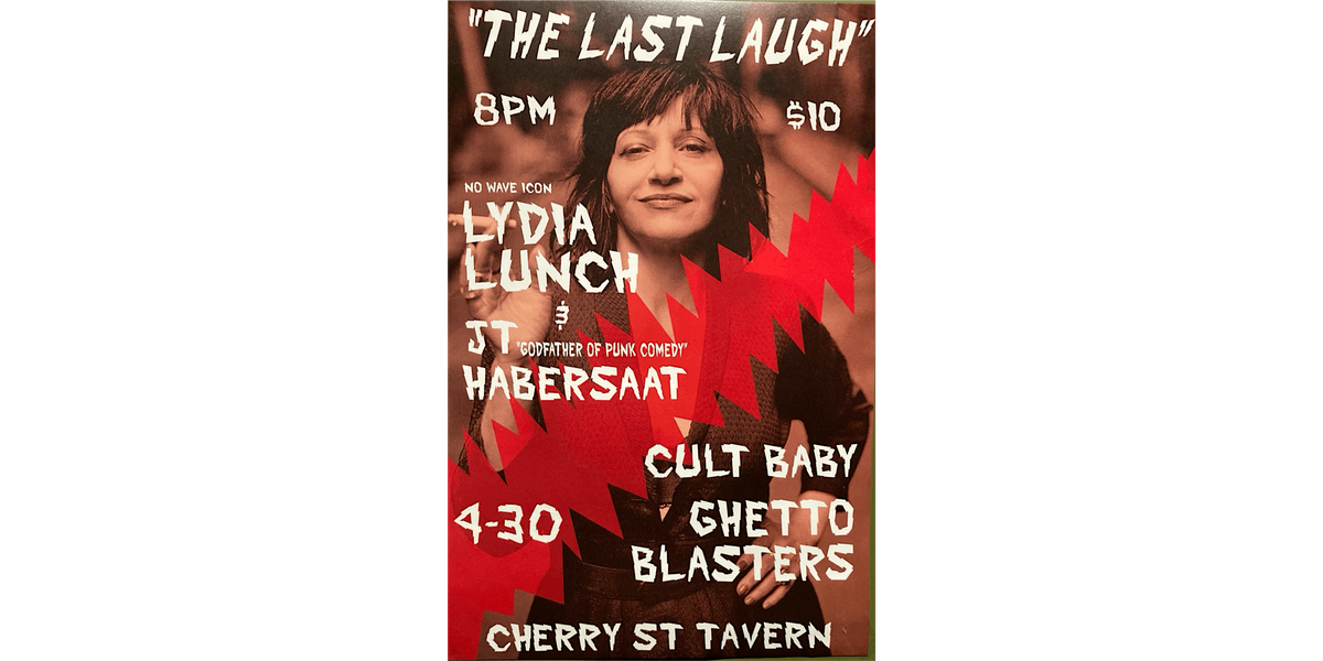 \u201cThe Last Laugh\u201d w\/ Lydia Lunch & JT Habersaat, Ghetto Blasters, Cult Baby