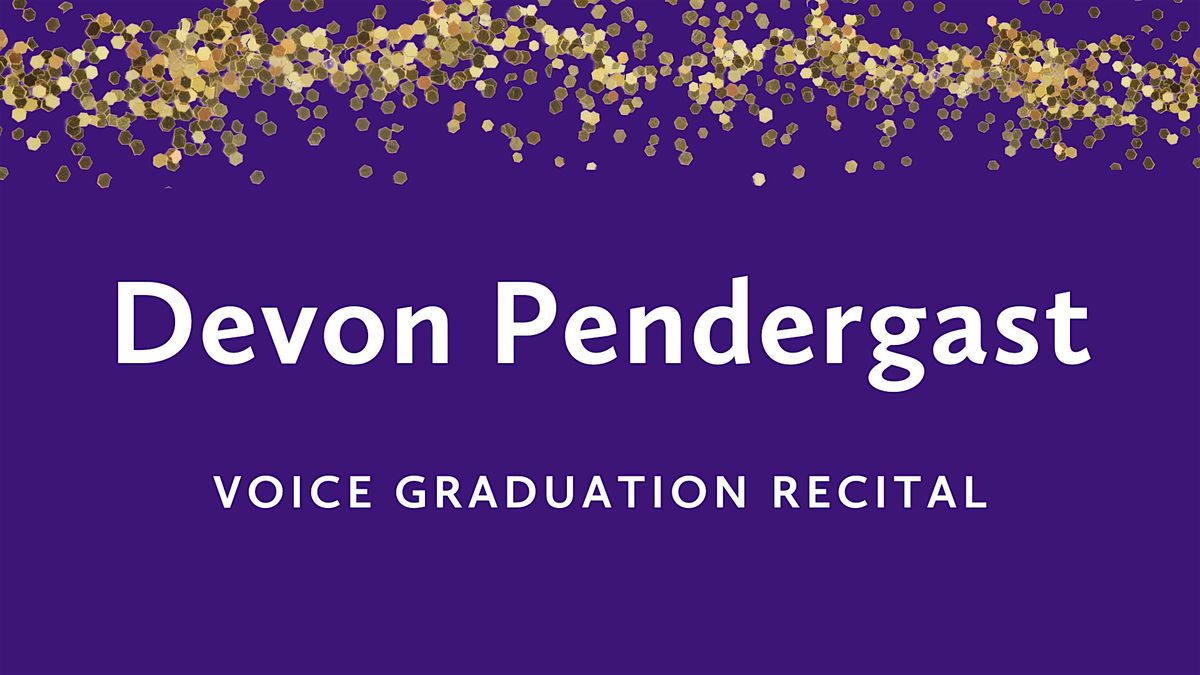 Graduation Recital: Devon Pendergast, voice