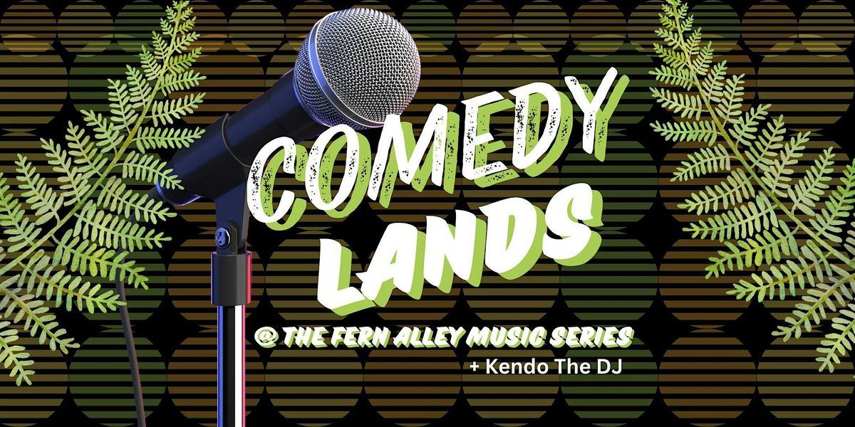 MCSF Presents Comedy Lands @The Fern Alley Music Series