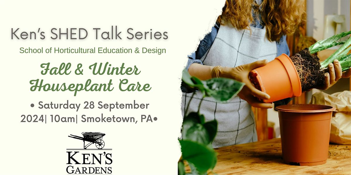 Ken's SHED Talk Series - Fall and Winter Houseplant Care