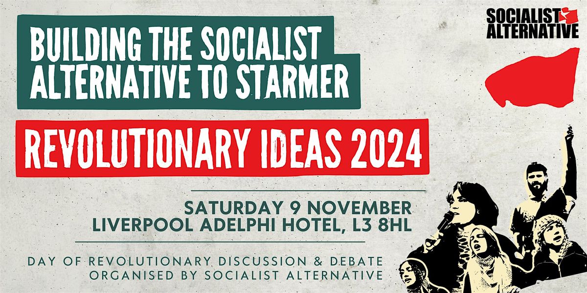 Revolutionary Ideas 2024: Building the Socialist Alternative to Starmer