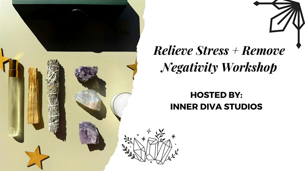 Relieve Stress + Remove Negativity Workshop