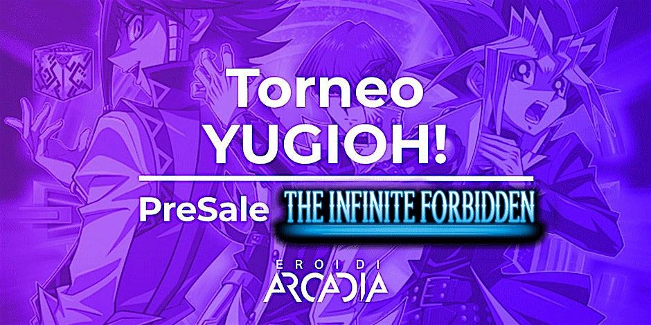 Torneo Yu-Gi-Oh! & PreSale The Infinite Forbidden Sabato 13 Luglio