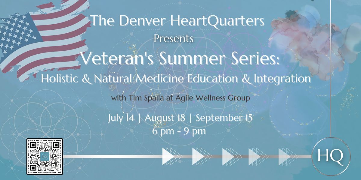Veteran's Summer Series: Holistic & Natural Medicine Integration & Q&A's