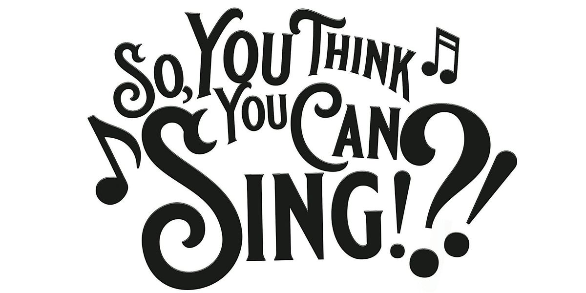 SO YOU THINK YOU CAN SING!?! #2... Singers Wanted!