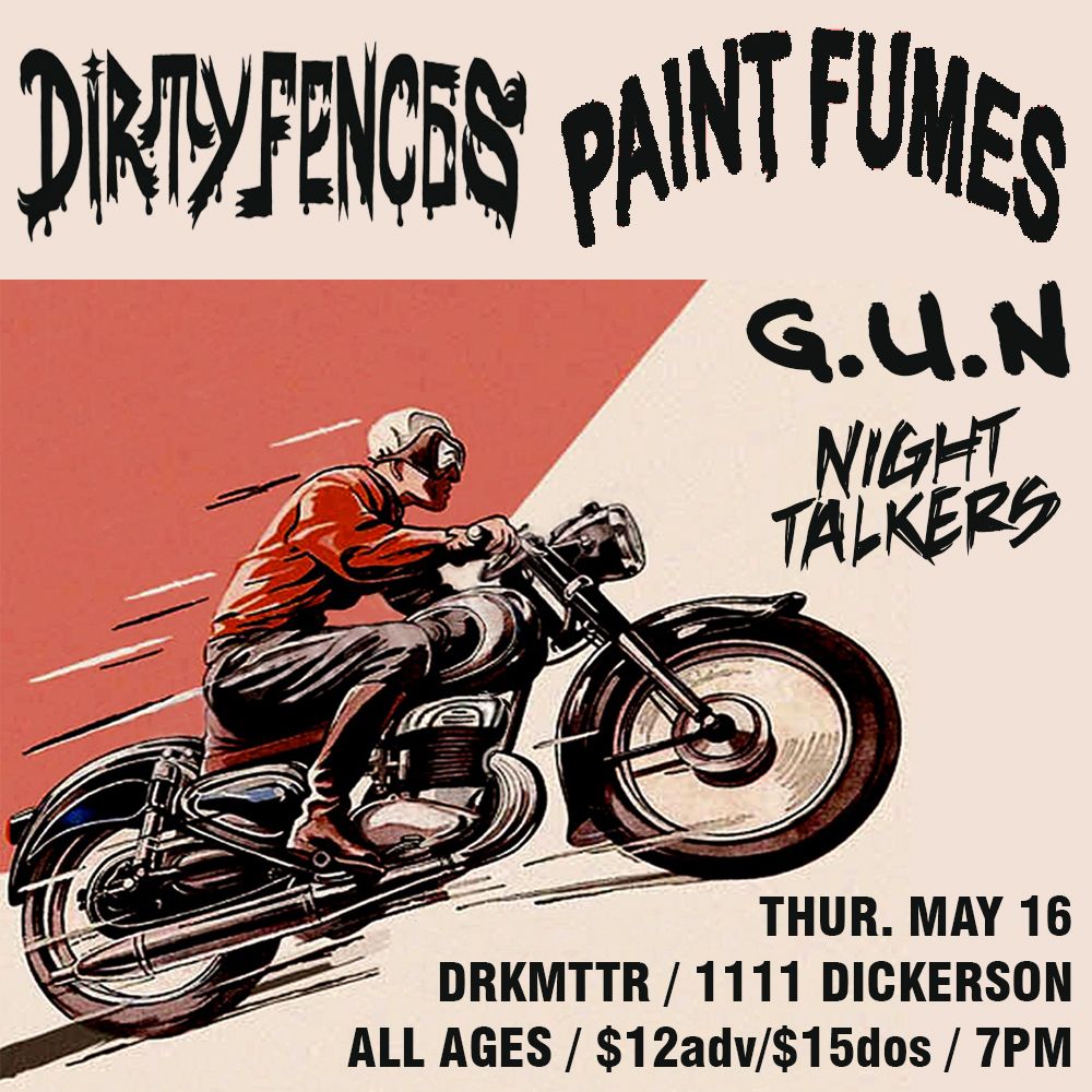 Dirty Fences \/ Paint Fumes \/ G.U.N. \/ NIght Talkers at Drkmttr