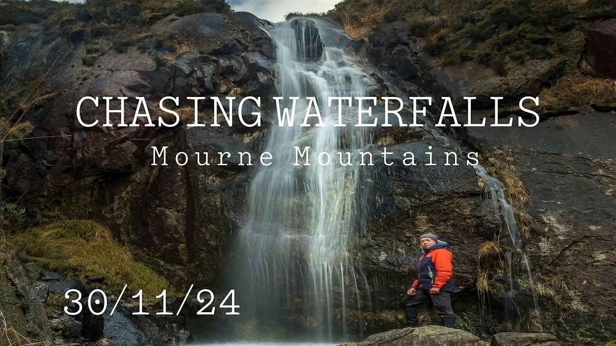 Chasing Waterfalls - Lower Level Mourne Mountains