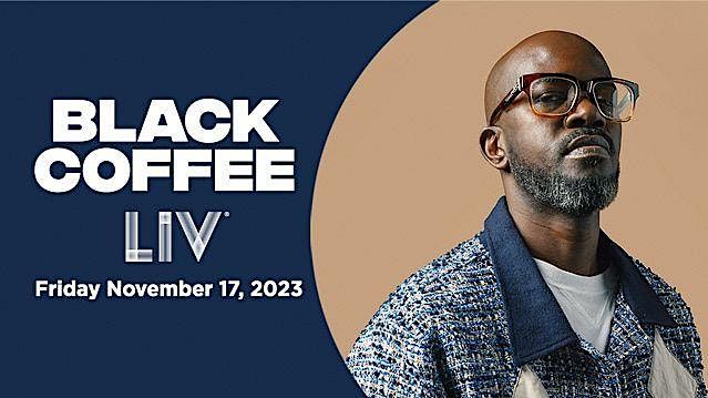 LIV presents: Black Coffee - Friday, November 17th 2023