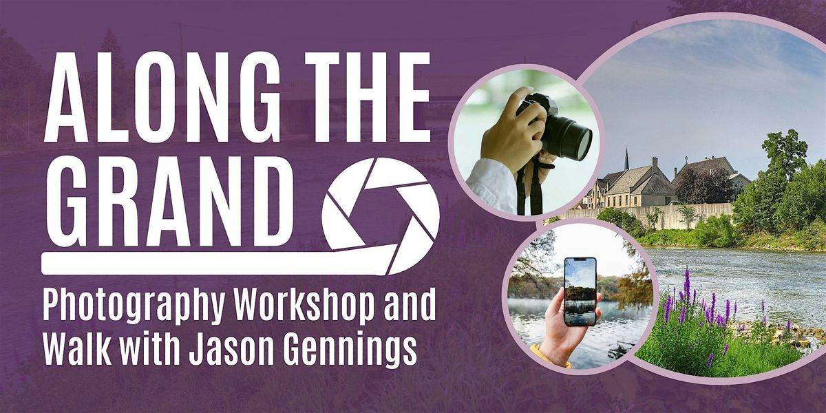 \u201cAlong the Grand\u201d: Photography Workshop and Walk with Jason Gennings