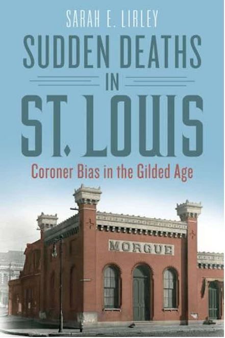 Landing After Hours: Sudden Deaths in St. Louis: Coroner Bias in the Gilded Age