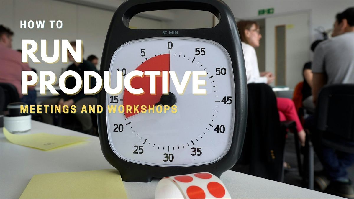 How to run productive meetings and workshops